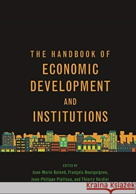 The Handbook of Economic Development and Institutions Jean-Marie Baland Francois Bourguignon Jean-Philippe Platteau 9780691191218