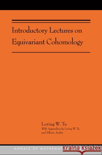 Introductory Lectures on Equivariant Cohomology: (Ams-204) Tu, Loring W. 9780691191744 Princeton University Press
