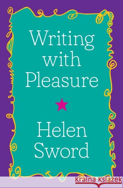 Writing with Pleasure Helen Sword 9780691191775 Princeton University Press