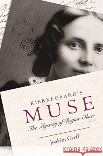 Kierkegaard's Muse: The Mystery of Regine Olsen Joakim Garff 9780691191805 Princeton University Press