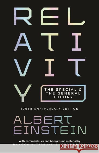 Relativity: The Special and the General Theory - 100th Anniversary Edition Albert Einstein Hanoch Gutfreund Jurgen Renn 9780691191812