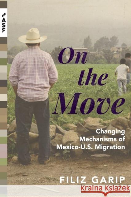 On the Move: Changing Mechanisms of Mexico-U.S. Migration Filiz Garip 9780691191881 Princeton University Press