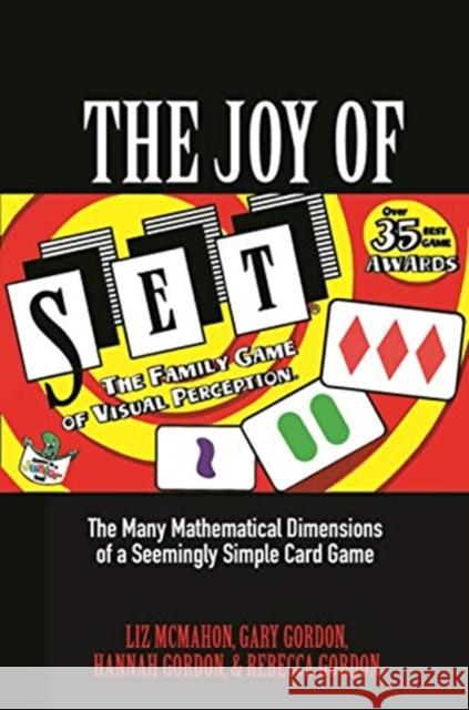 The Joy of Set: The Many Mathematical Dimensions of a Seemingly Simple Card Game Liz McMahon Gary Gordon Hannah Gordon 9780691192321 Princeton University Press