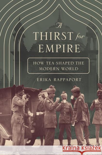 A Thirst for Empire: How Tea Shaped the Modern World Erika Rappaport 9780691192703