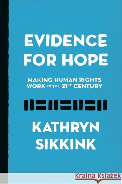 Evidence for Hope: Making Human Rights Work in the 21st Century Kathryn Sikkink 9780691192710 Princeton University Press