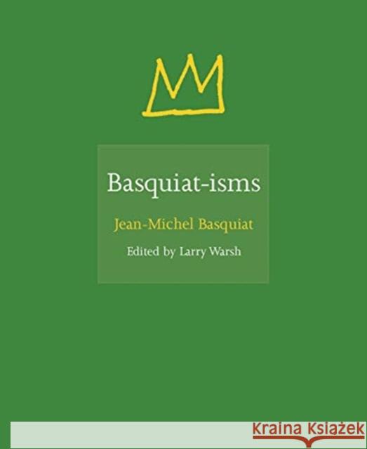 Basquiat-Isms Jean-Michel Basquiat Larry Warsh 9780691192833