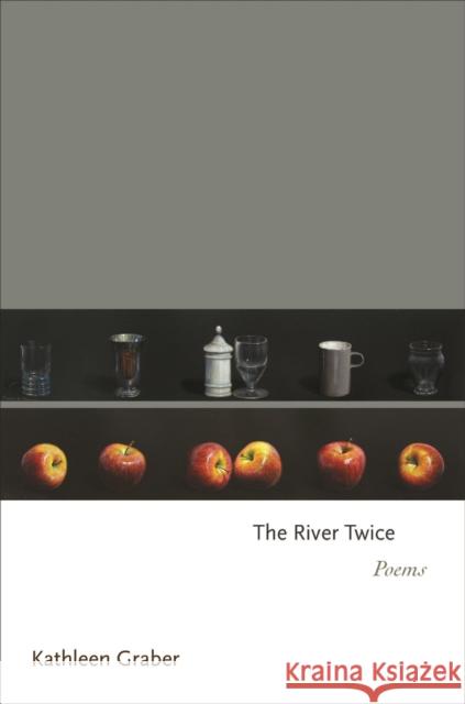 The River Twice: Poems Graber, Kathleen 9780691193205 Princeton University Press