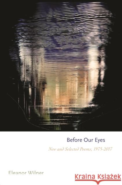 Before Our Eyes: New and Selected Poems, 1975-2017 Wilner, Eleanor 9780691193328 Princeton University Press