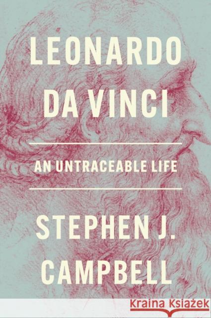 Leonardo da Vinci: An Untraceable Life Stephen J. Campbell 9780691193687 Princeton University Press