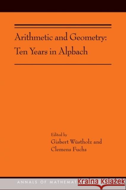 Arithmetic and Geometry: Ten Years in Alpbach (Ams-202) Wüstholz, Gisbert 9780691193779 Princeton University Press