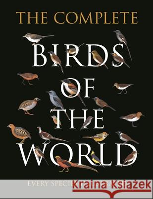 The Complete Birds of the World: Every Species Illustrated Arlott, Norman 9780691193922 Princeton University Press