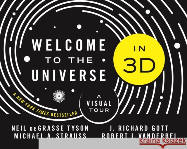 Welcome to the Universe in 3D: A Visual Tour Neil Degrasse Tyson Michael Strauss J. Richard Gott 9780691194073