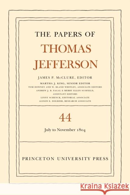 The Papers of Thomas Jefferson, Volume 44: 1 July to 10 November 1804 Thomas Jefferson James P. McClure 9780691194370 Princeton University Press
