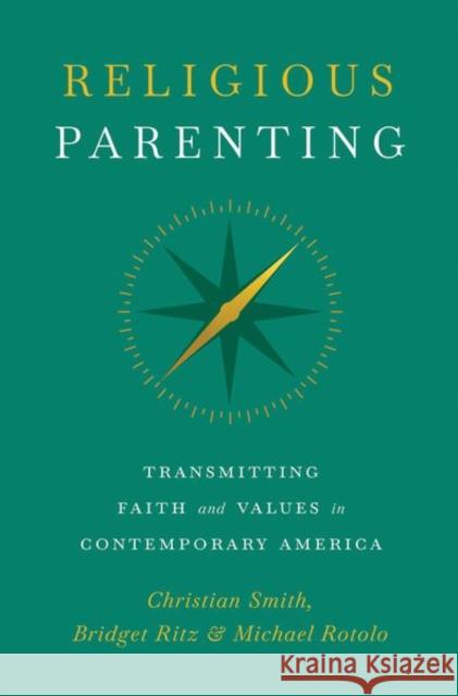 Religious Parenting: Transmitting Faith and Values in Contemporary America Christian Smith 9780691194967 Princeton University Press