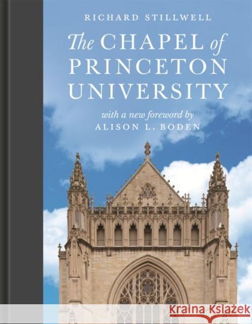 The Chapel of Princeton University Richard Stillwell Alison Boden 9780691195209