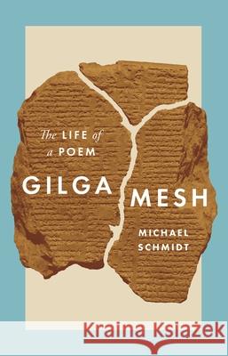 Gilgamesh: The Life of a Poem Schmidt, Michael 9780691195247 Princeton University Press