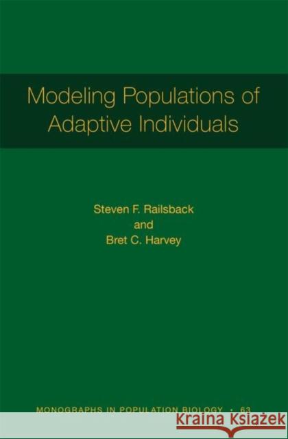 Modeling Populations of Adaptive Individuals Steven F. Railsback Bret C. Harvey 9780691195285 Princeton University Press