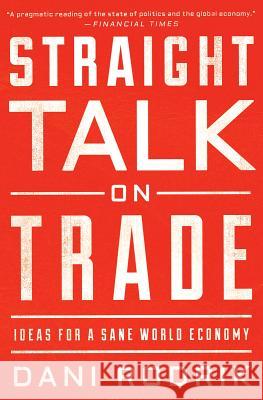 Straight Talk on Trade: Ideas for a Sane World Economy Dani Rodrik 9780691196084