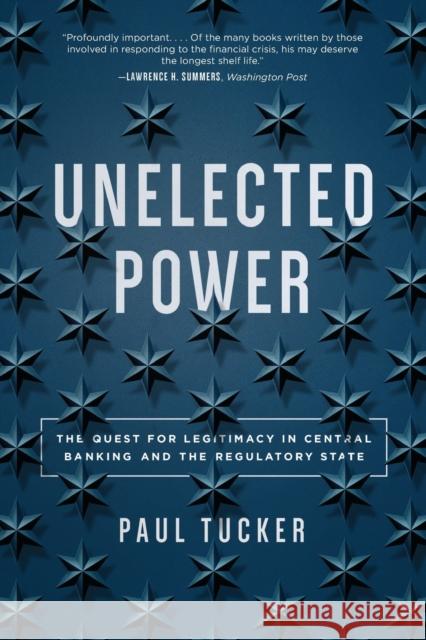 Unelected Power: The Quest for Legitimacy in Central Banking and the Regulatory State Tucker, Paul 9780691196305