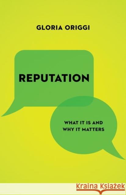 Reputation: What It Is and Why It Matters Gloria Origgi Stephen Holmes Noga Arikha 9780691196329 Princeton University Press