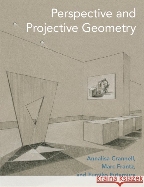 Perspective and Projective Geometry Annalisa Crannell Marc Frantz Fumiko Futamura 9780691196565