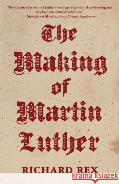 The Making of Martin Luther Richard Rex 9780691196862 Princeton University Press