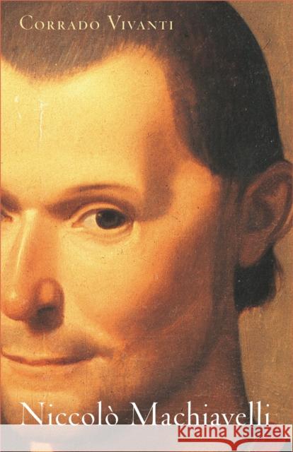 Niccolò Machiavelli: An Intellectual Biography Vivanti, Corrado 9780691196893 