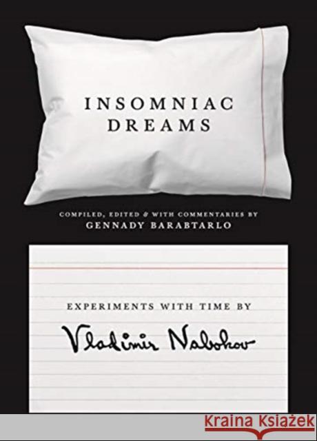 Insomniac Dreams: Experiments with Time by Vladimir Nabokov Vladimir Nabokov Gennady Barabtarlo Gennady Barabtarlo 9780691196909 Princeton University Press