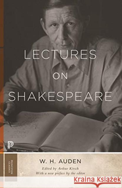 Lectures on Shakespeare W. H. Auden Arthur C. Kirsch 9780691197166 Princeton University Press