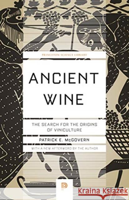 Ancient Wine: The Search for the Origins of Viniculture Patrick E. McGovern Patrick E. McGovern 9780691197203