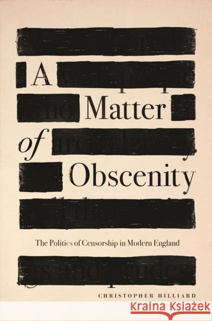 A Matter of Obscenity: The Politics of Censorship in Modern England Christopher Hilliard 9780691197982 Princeton University Press