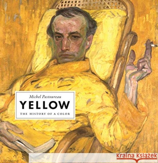 Yellow: The History of a Color Michel Pastoureau 9780691198255 Princeton University Press