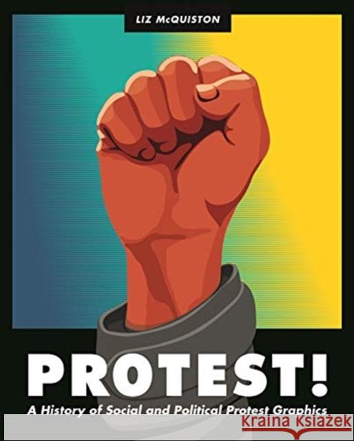 Protest!: A History of Social and Political Protest Graphics Liz McQuiston 9780691198330 Princeton University Press