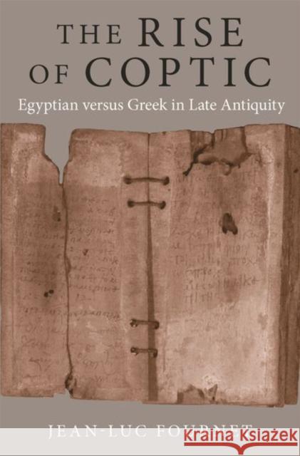 The Rise of Coptic: Egyptian Versus Greek in Late Antiquity Jean-Luc Fournet 9780691198347 Princeton University Press