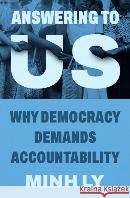 Answering to Us: Why Democracy Demands Accountability Minh Ly 9780691198613 Princeton University Press