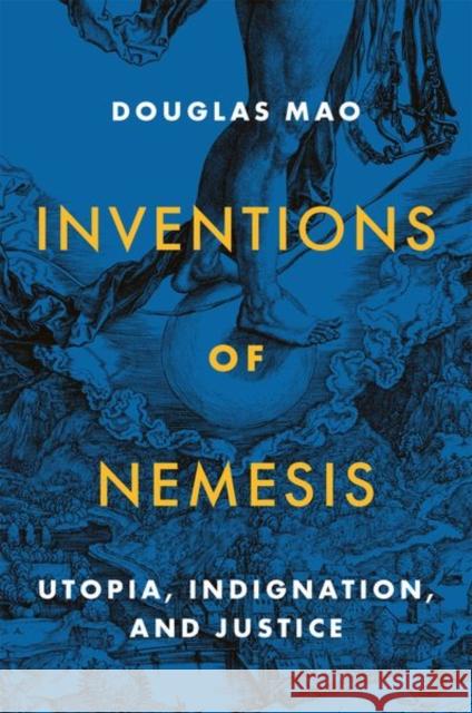 Inventions of Nemesis: Utopia, Indignation, and Justice Douglas Mao 9780691199252 Princeton University Press