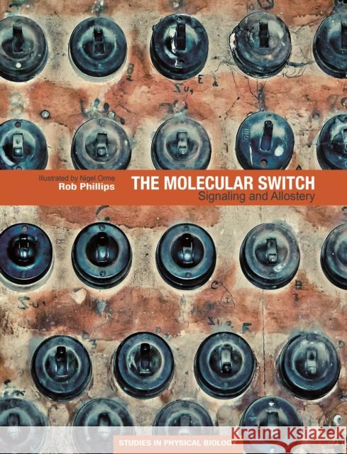 The Molecular Switch: Signaling and Allostery Rob Phillips 9780691200248 Princeton University Press