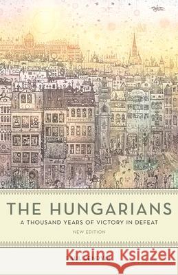 The Hungarians: A Thousand Years of Victory in Defeat Paul Lendvai Ann Major 9780691200279