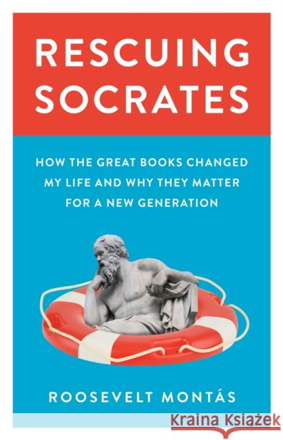 Rescuing Socrates: How the Great Books Changed My Life and Why They Matter for a New Generation Mont 9780691200392 Princeton University Press