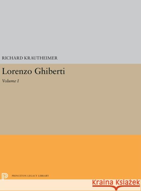Lorenzo Ghiberti: Volume I Richard Krautheimer 9780691200569 Princeton University Press