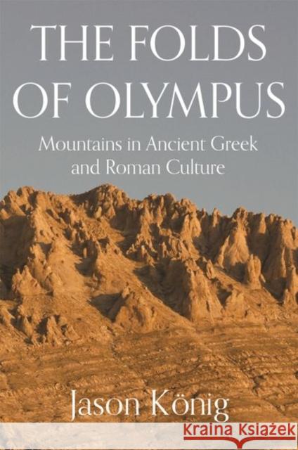 The Folds of Olympus: Mountains in Ancient Greek and Roman Culture König, Jason 9780691201290