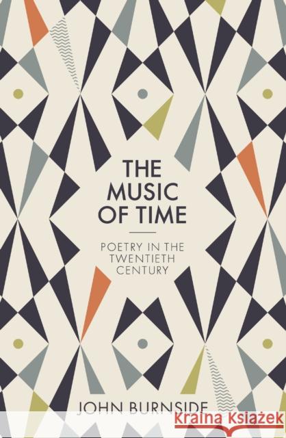 The Music of Time: Poetry in the Twentieth Century John Burnside 9780691201559 Princeton University Press