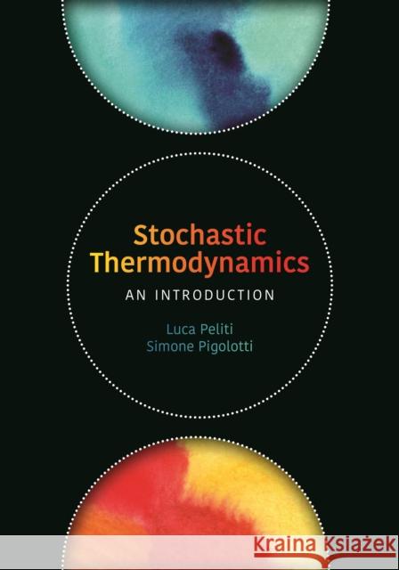 Stochastic Thermodynamics: An Introduction Luca Peliti Simone Pigolotti 9780691201771 Princeton University Press