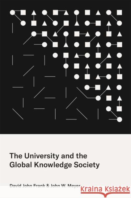 The University and the Global Knowledge Society John W. Meyer David John Frank 9780691202051 Princeton University Press