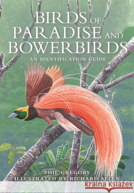 Birds of Paradise and Bowerbirds: An Identification Guide Gregory, Phil 9780691202143