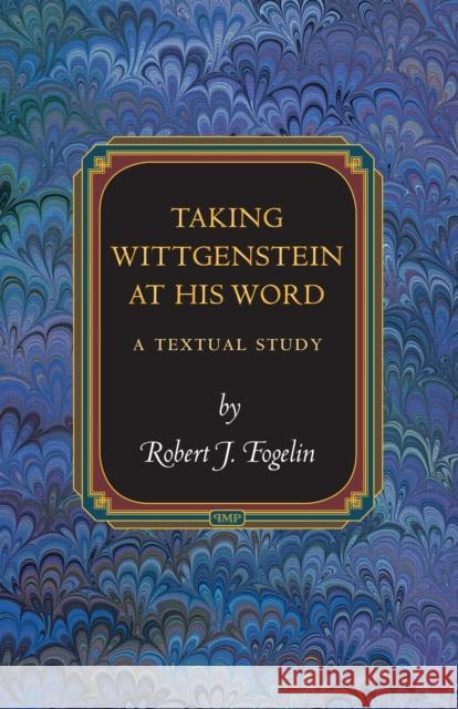 Taking Wittgenstein at His Word: A Textual Study Robert J. Fogelin 9780691202389 Princeton University Press