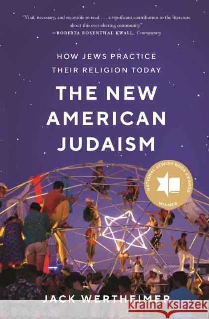 The New American Judaism: How Jews Practice Their Religion Today Jack Wertheimer 9780691202518 Princeton University Press