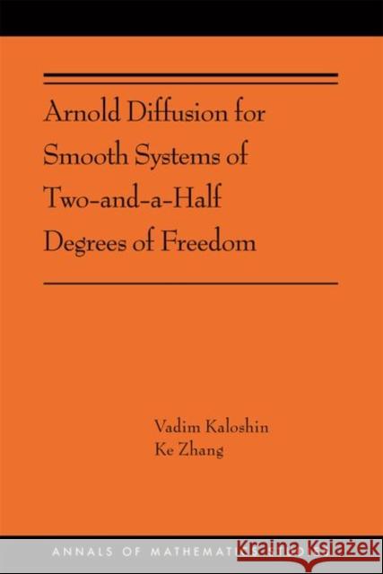 Arnold Diffusion for Smooth Systems of Two and a Half Degrees of Freedom: (Ams-208) Kaloshin, Vadim 9780691202525 Princeton University Press