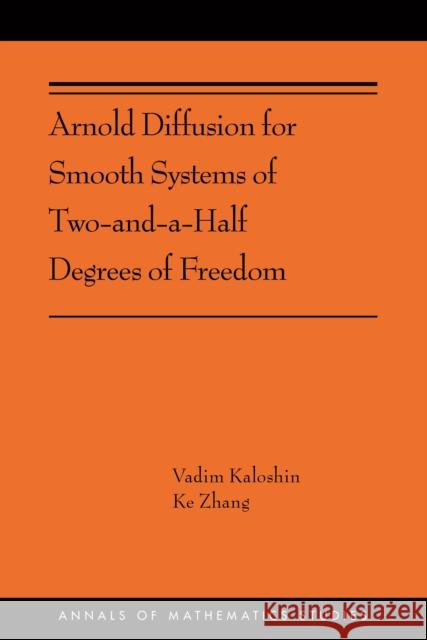 Arnold Diffusion for Smooth Systems of Two and a Half Degrees of Freedom: (Ams-208) Kaloshin, Vadim 9780691202532 Princeton University Press