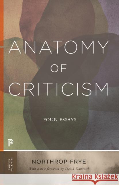 Anatomy of Criticism: Four Essays David Damrosch Northrop Frye 9780691202563